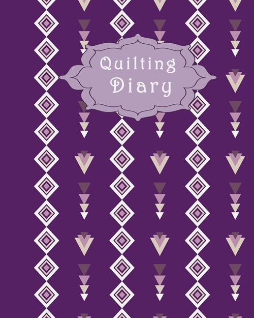 Quilting Diary: A Journal to Record & Organize your Quilting Projects. (Paperback)