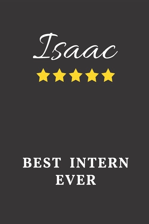 Isaac Best Intern Ever: Un-dated Daily Planner Appreciation Gift for Male Intern Personalized with Name (Paperback)