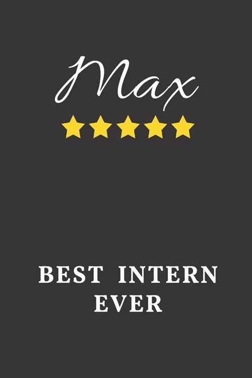 Max Best Intern Ever: Un-dated Daily Planner Appreciation Gift for Male Intern Personalized with Name (Paperback)