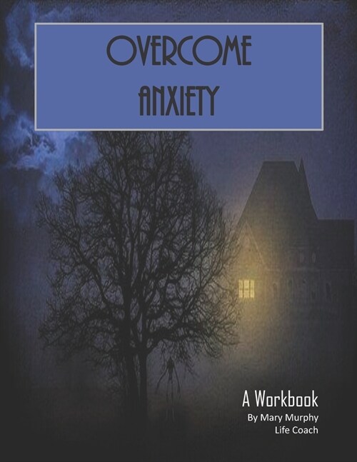 Overcome Anxiety - A Workbook: Help Manage Anxiety, Depression & Stress - 36 Exercises and Worksheets for Practical Application (Paperback)