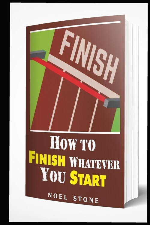 How To Finish Whatever You Start: Conquering Obstacles (Paperback)