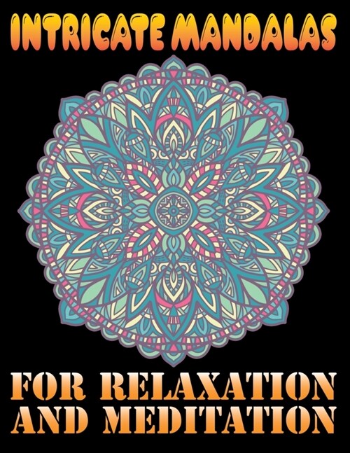Intricate Mandalas for Relaxation and Meditation: Adult Coloring Book for Relaxation and Meditation (Paperback)