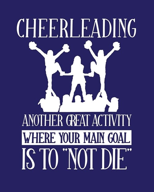 Cheerleading Another Great Activity Where the Main Goal Is to Not Die: Cheer Leading Gift for Teens Who Love Cheerleading - Funny Saying Blank Lined (Paperback)