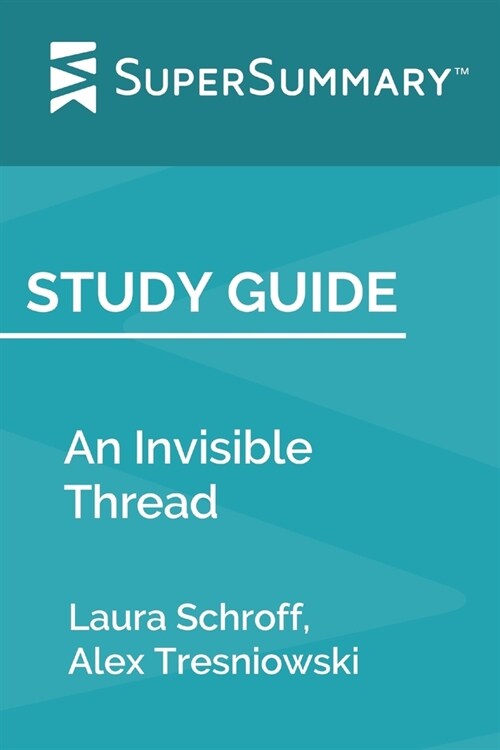 Study Guide: An Invisible Thread by Laura Schroff, Alex Tresniowski (SuperSummary) (Paperback)