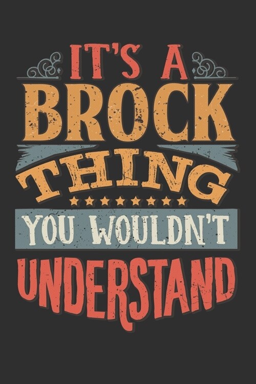 Its A Brock You Wouldnt Understand: Want To Create An Emotional Moment For A Brock Family Member ? Show The Brocks You Care With This Personal Cust (Paperback)