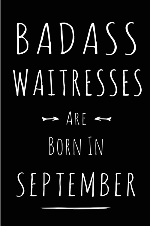 Badass Waitresses Are Born In September: Blank Lined Funny Journal Notebooks Diary as Birthday, Welcome, Farewell, Appreciation, Thank You, Christmas, (Paperback)