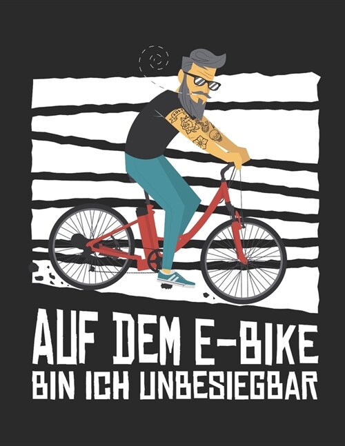 Auf dem E-Bike bin ich Unbesiegbar: Notizbuch in Gr秤e A4 Liniert auch als Tagebuch Buch f? E-Bike Liebhaber f? die n?hste Radtour (Paperback)