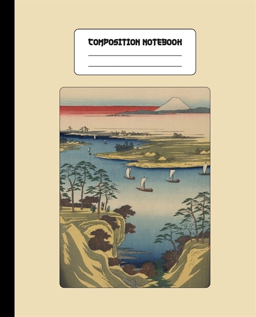 Composition Notebook: Japanese Art Cover - College Ruled Lined Blank Paper Note Book - Boats On River Mount Fuji Scene (Paperback)