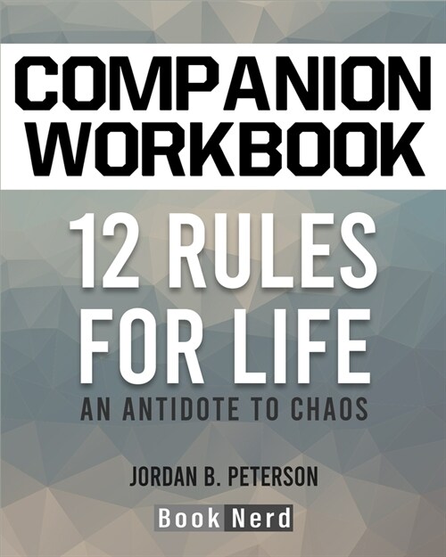 Companion Workbook: 12 Rules for Life (An Antidote to Chaos) (Paperback)