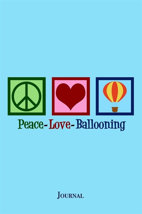 Peace Love Ballooning Journal: Cute Hot Air Balloon Festival Notebook (Paperback)