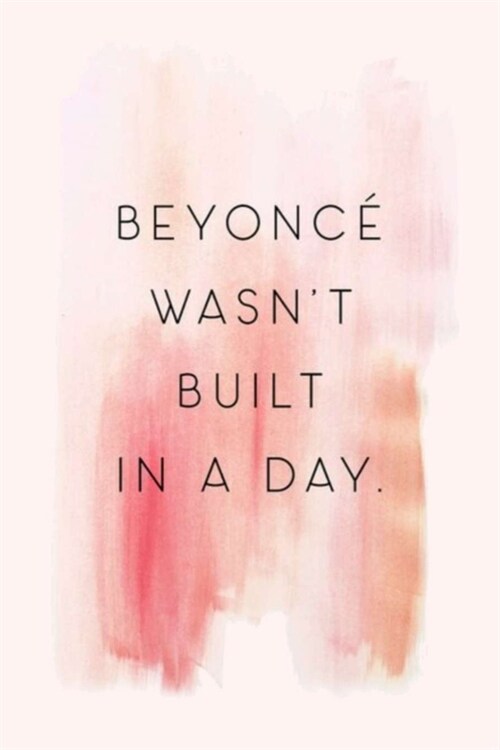 Beyonc?Wasnt Build in a Day: A Gratitude Journal to Win Your Day Every Day, 6X9 inches, Great Quote Over Watercolor Wash on Pink matte cover, 111 p (Paperback)