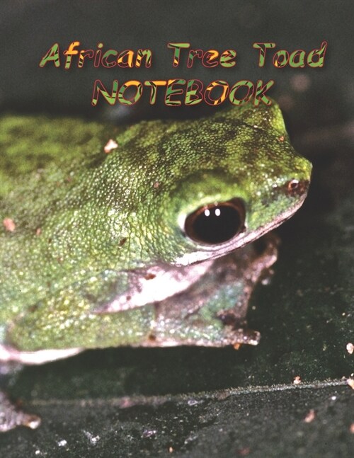 African Tree Toad NOTEBOOK: notebooks and journals 110 pages (8.5x11) (Paperback)