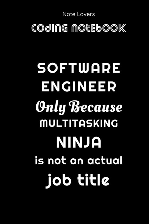 Software Engineer Only Because Multitasking Ninja Is Not An Actual Job Title - Coding Notebook: Blank Lined Journal for Programmers - Ideal Companion (Paperback)