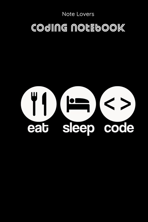 Eat Sleep Code - Coding Notebook: Blank Lined Journal for Programmers - Ideal Companion for Developers & Designers - Perfect Gift for Software Enginee (Paperback)