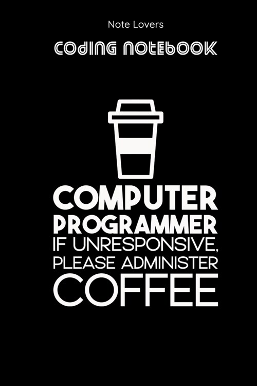 Computer Programmer If Unresponsive Please Administer COFFEE - Coding Notebook: Blank Lined Journal for Programmers - Ideal Companion for Developers & (Paperback)