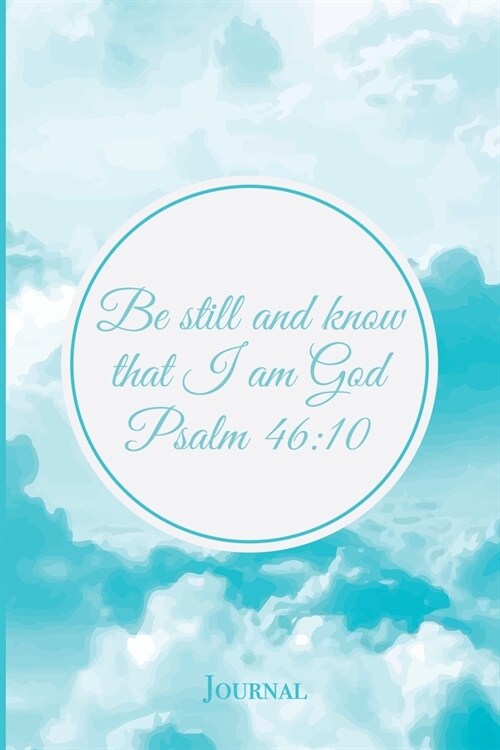 Be Still and Know That I am God Psalm 46: 10 Journal: Beautiful Christian Bible Verse Notebook Gift (Paperback)