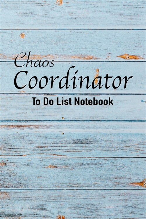 Chaos Coordinator To Do List Notebook: Daily To do list and Planner for every day - 6*9 (Paperback)
