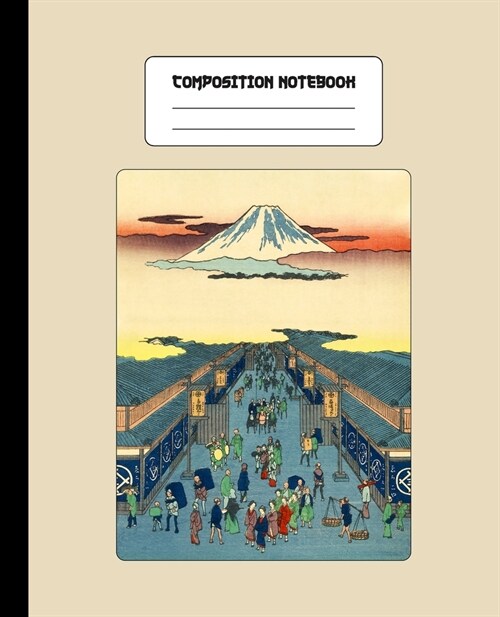 Composition Notebook: Japanese Art Cover - College Ruled Lined Blank Page Note Book - Busy Town Mount Fuji Scene (Paperback)