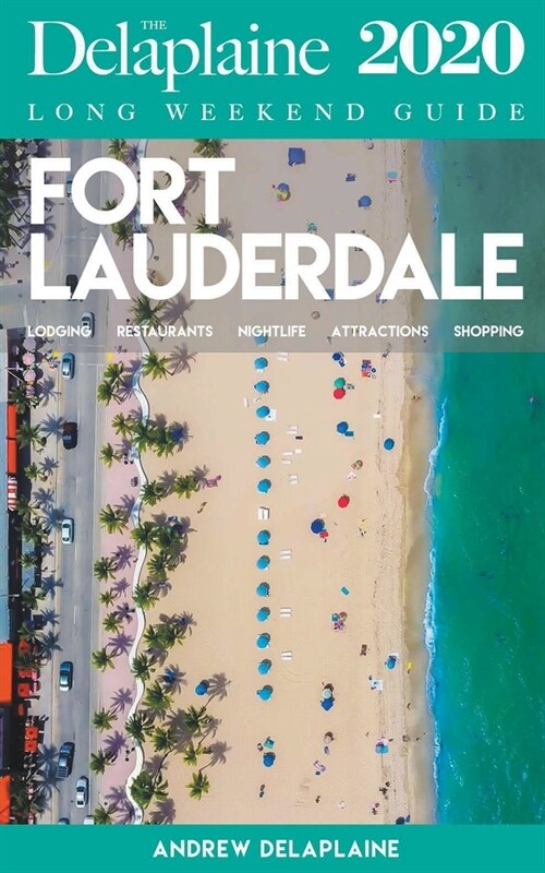 Fort Lauderdale - The Delaplaine 2020 Long Weekend Guide (Paperback)