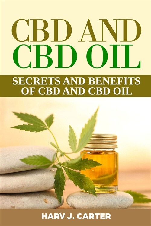 CBD And CBD Oil: Secrets And Benefits Of CBD And CBD Oil (Paperback)