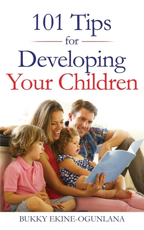 101 Tips for Developing Your Children: Proven Methods for Raising Children and Improving Kids Behavior with Whole Brain Training (Paperback)