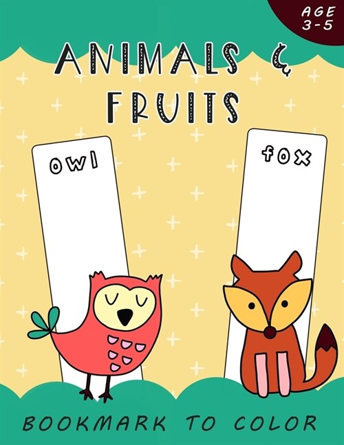 Animals and Fruits - bookmark to color age 3-5: preschool activities for kids and toddlers funny (Paperback)