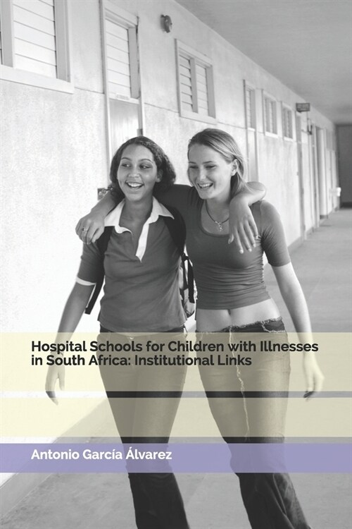 Hospital Schools for Children with Illnesses in South Africa: Institutional Links (Paperback)