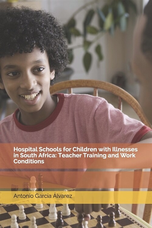 Hospital Schools for Children with Illnesses in South Africa: Teacher Training and Work Conditions (Paperback)