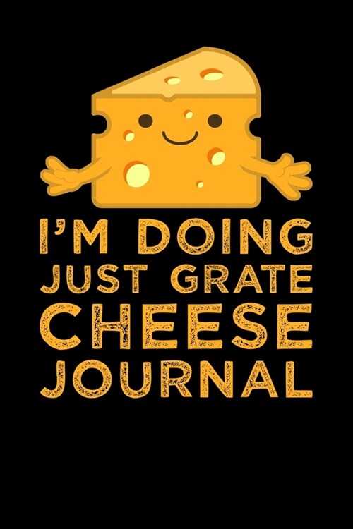 Im Doing Just Grate Cheese Journal (Paperback)