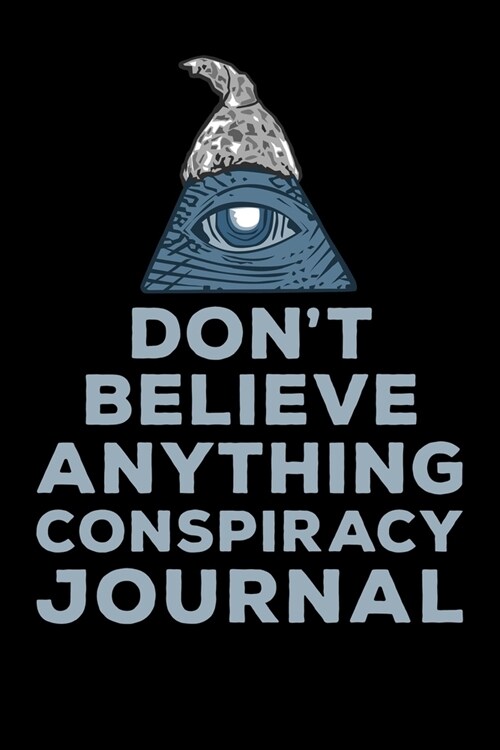 Dont Believe Anything Conspiracy Journal (Paperback)