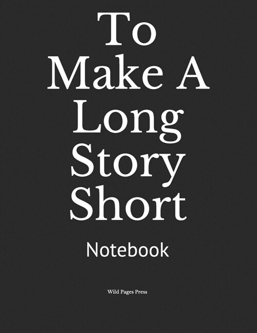To Make A Long Story Short: Notebook (Paperback)