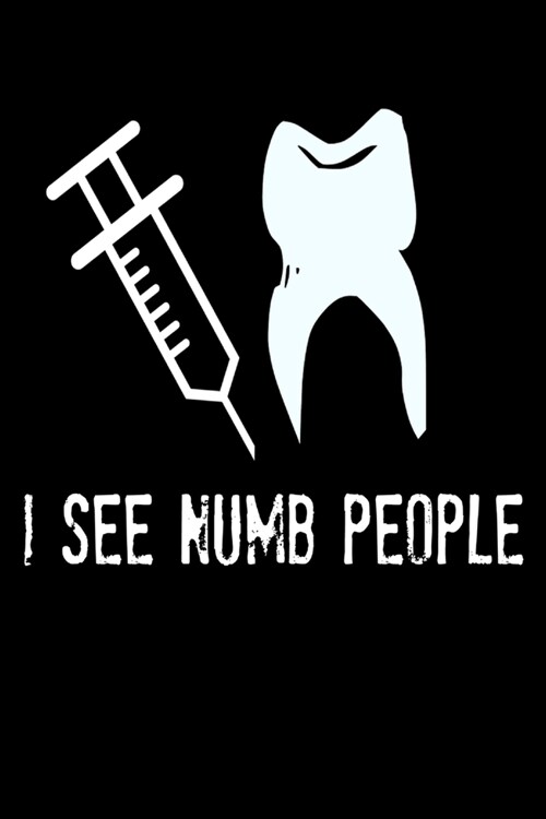 I See Numb People: Funny Dentist Dentistry Assistant Orthodontist Homework Book Notepad Notebook Composition and Journal Gratitude Dot Di (Paperback)