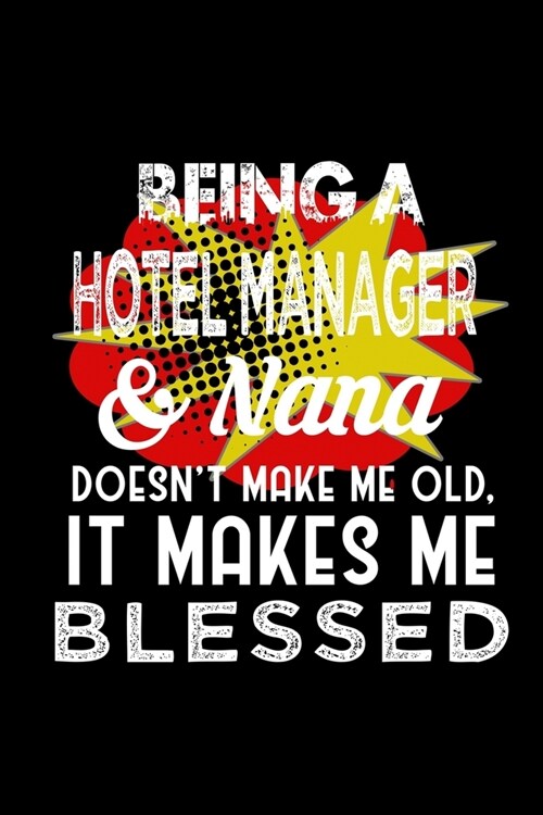 Being a hotel manager & nana doesnt make me old it makes me blessed: Notebook - Journal - Diary - 110 Lined pages - 6 x 9 in - 15.24 x 22.86 cm - Doo (Paperback)