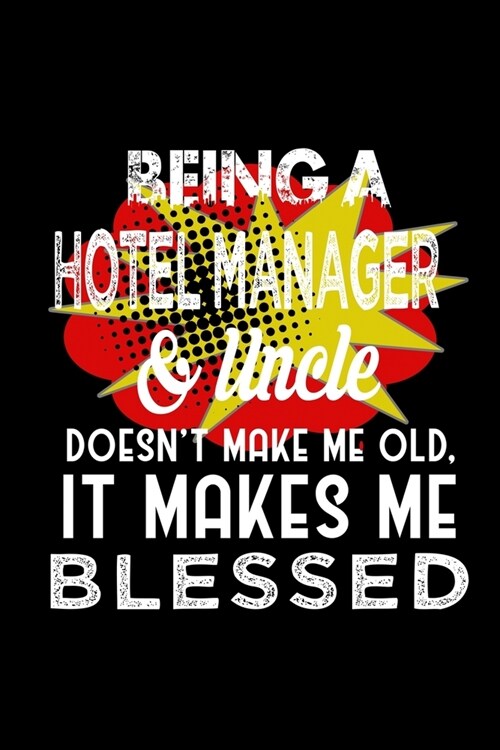 Being a hotel manager & uncle doesnt make me old it makes me blessed: Notebook - Journal - Diary - 110 Lined pages - 6 x 9 in - 15.24 x 22.86 cm - Do (Paperback)