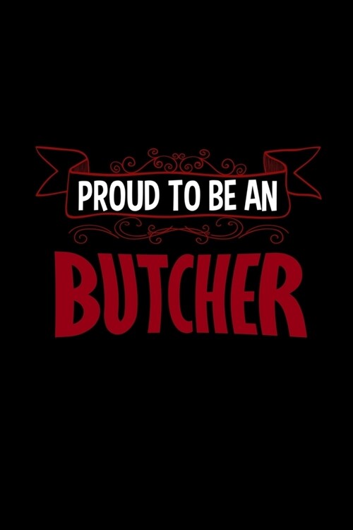 Proud to be a butcher: Notebook - Journal - Diary - 110 Lined pages - 6 x 9 in - 15.24 x 22.86 cm - Doodle Book - Funny Great Gift (Paperback)