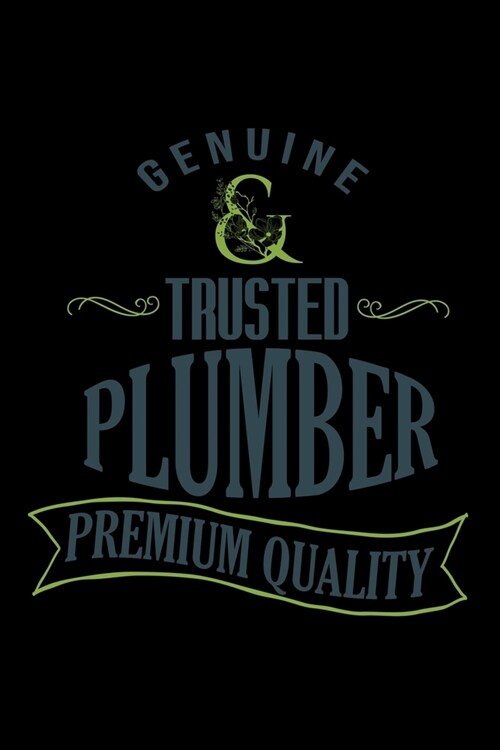 Genuine trusted plumber premium quality: Notebook - Journal - Diary - 110 Lined pages - 6 x 9 in - 15.24 x 22.86 cm - Doodle Book - Funny Great Gift (Paperback)