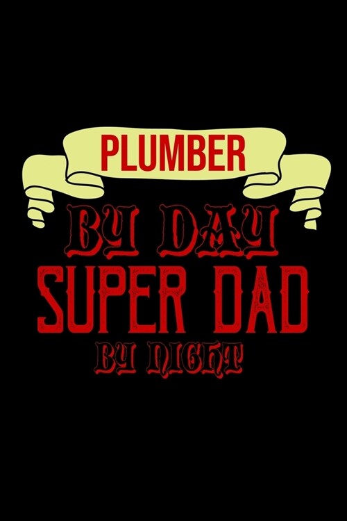 Plumber by day super dad by night: Notebook - Journal - Diary - 110 Lined pages - 6 x 9 in - 15.24 x 22.86 cm - Doodle Book - Funny Great Gift (Paperback)
