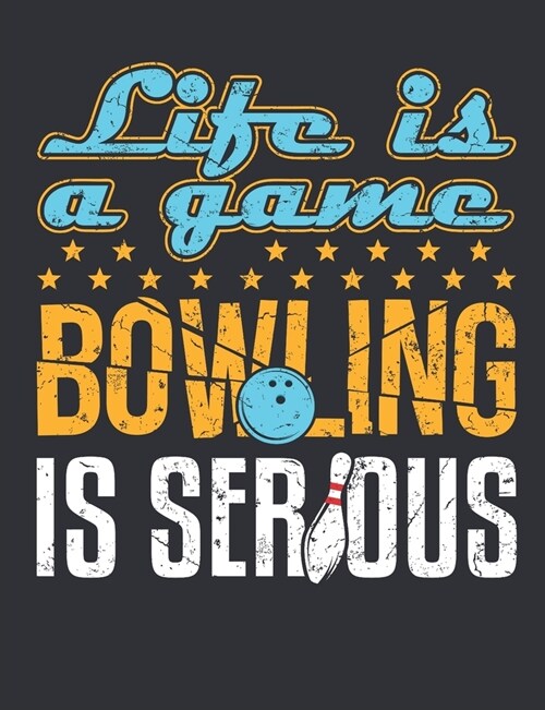 Life Is a Game Bowling Is Serious: Bowling Notebook, Blank Paperback Book for Bowler, 150 pages, college ruled (Paperback)