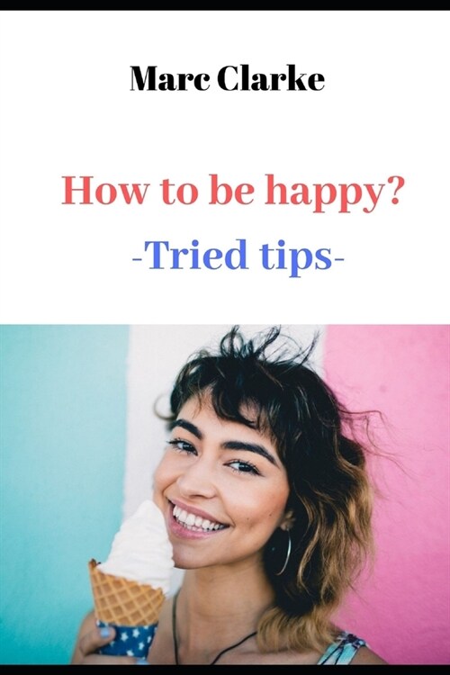 How to be happy?: -Tried tips- (Paperback)