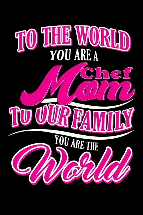 To the world you are a chef MOM to our family you are the world: Prayer Journal for Women (Paperback)