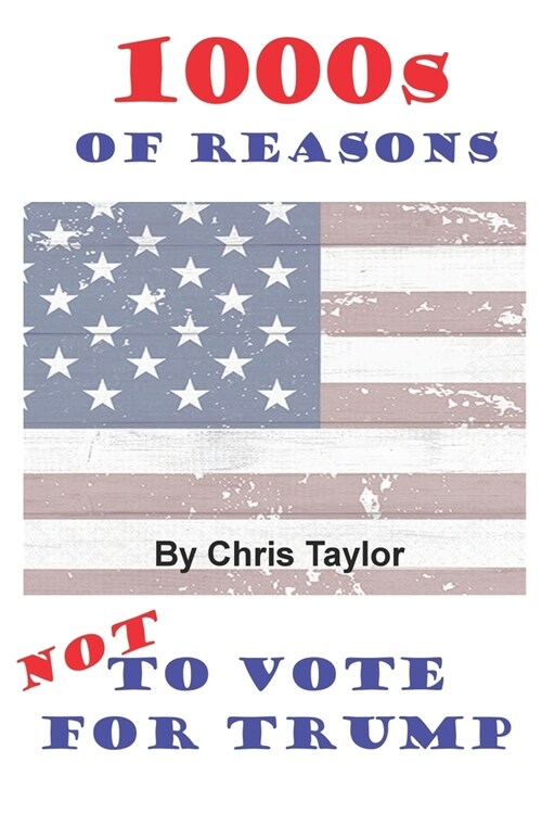 1000s of Reasons: Not to Vote for Trump (Paperback)