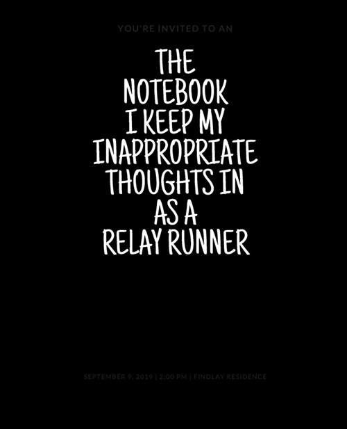 The Notebook I Keep My Inappropriate Thoughts In As A Relay Runner, 7.5 X 9.25 - COLLEGE RULE LINED - BLANK - 150 page - NOTEBOOK: Funny novelty gag (Paperback)