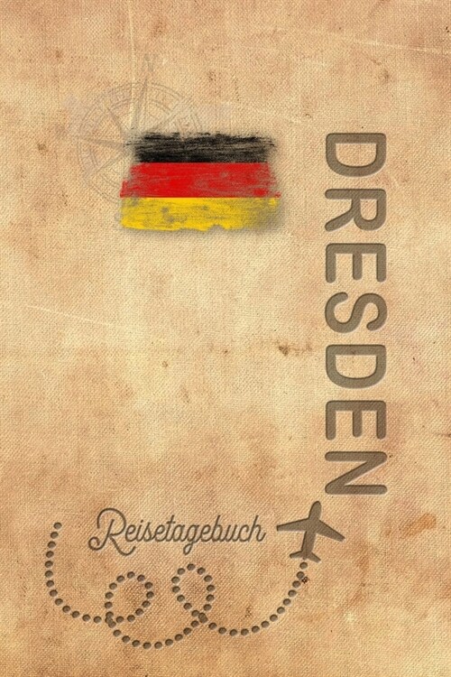 Reisetagebuch Dresden: Urlaubstagebuch f? Reisen nach Dresden.Reise Logbuch f? 40 Reisetage f? Reiseerinnerungen der sch?sten Sehensw?di (Paperback)