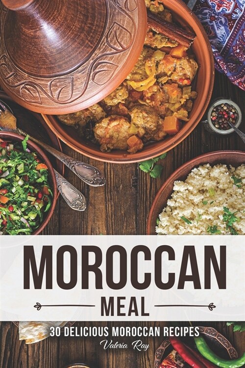 A Moroccan Meal: 30 Delicious Moroccan Recipes (Paperback)
