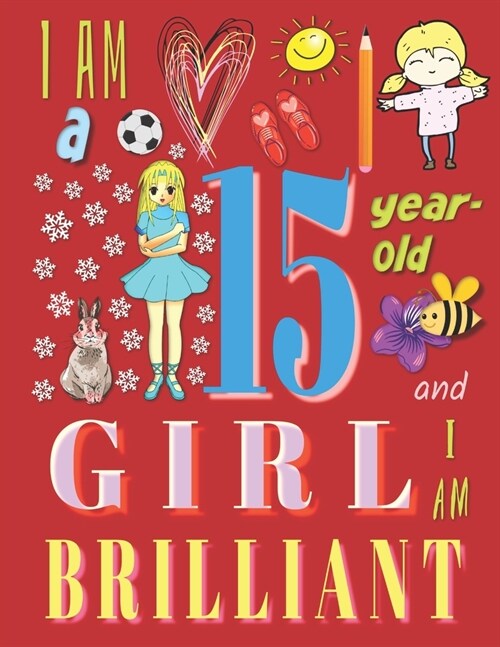 I Am a 15-Year-Old Girl and I Am Brilliant: The Notebook Journal Diary for Fifteen-Year-Old Girls (Paperback)