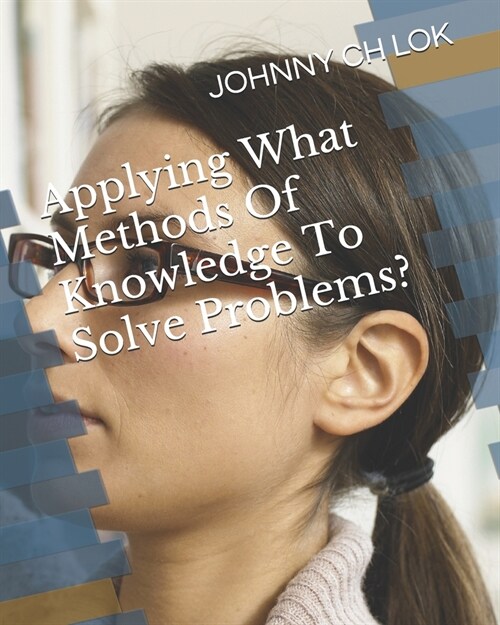 Applying What Methods Of Knowledge To Solve Problems? (Paperback)