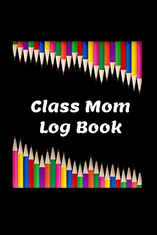 Class Mom Log Book: Planner for Mothers who Volunteer as Class Moms at their Childrens Elementary School (Paperback)