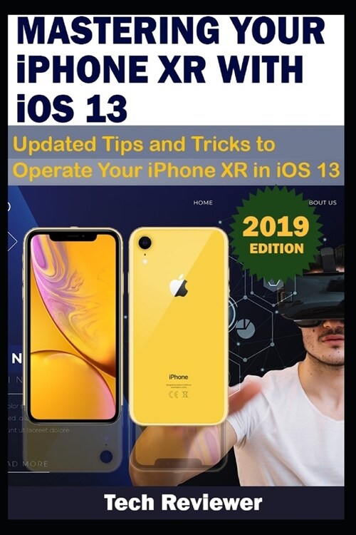 MASTERING YOUR IPHONE XR WITH iOS 13: Updated Tips and Tricks to Operate Your iPhone XR in iOS 13 (Paperback)