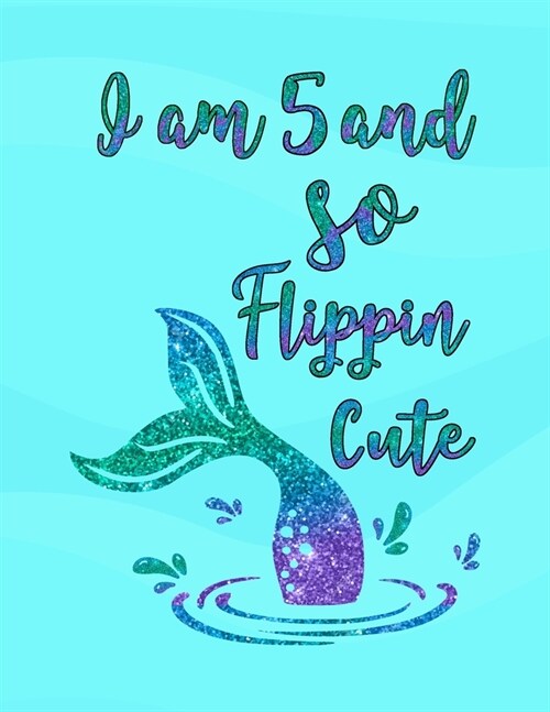 I Am 5 and So Flippin Cute: Mermaid Drawing Book, Unlined Journal for a 7 Year Old, Fun Birthday Gift for Girls (Paperback)