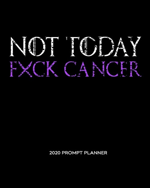 NOT TODAY Fxck Cancer: A Weekly - Monthly Planner with Prompt Pages for Reflection. For Hodgkins Lymphoma Fighters, Survivors and Care-Giver (Paperback)